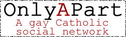 Only A Part - A gay Catholic Social Network